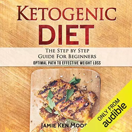 Ketogenic Diet: The Step by Step Guide for Beginners